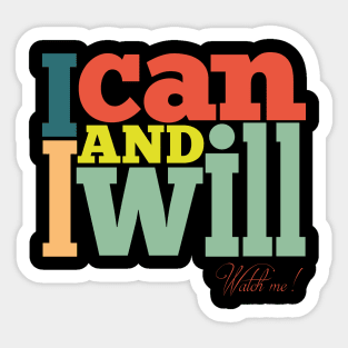 I Can and I Will. Watch Me! Sticker